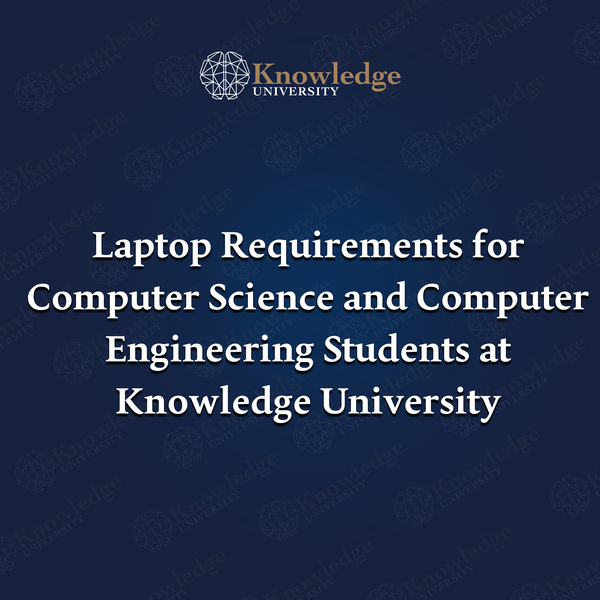 Laptop Requirements for Computer Science and Computer Engineering Students at Knowledge University